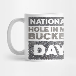 NATIONAL HOLE IN MY BUCKET DAY Mug